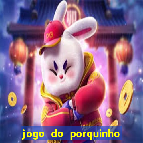 jogo do porquinho de ganhar dinheiro